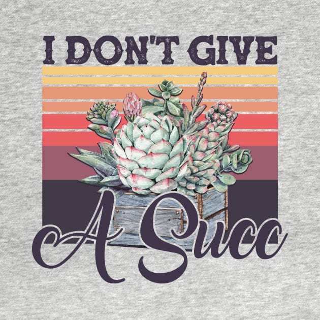 I Don't Give A Succ Vintage Succulent Gardening by American Woman